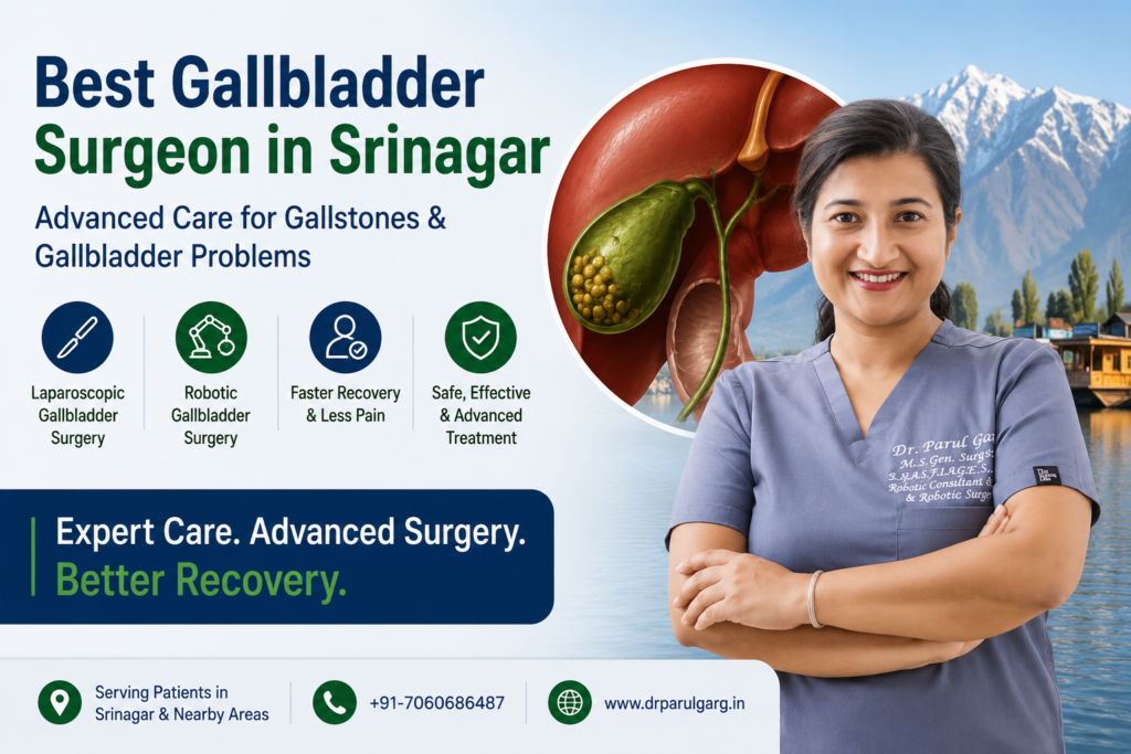 Best Gallbladder Surgeon in Srinagar – Dr. Parul Garg providing advanced laparoscopic and robotic gallbladder surgery for gallstones, gallbladder disease and faster recovery.