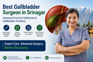 Best Gallbladder Surgeon in Srinagar – Dr. Parul Garg providing advanced laparoscopic and robotic gallbladder surgery for gallstones, gallbladder disease and faster recovery.